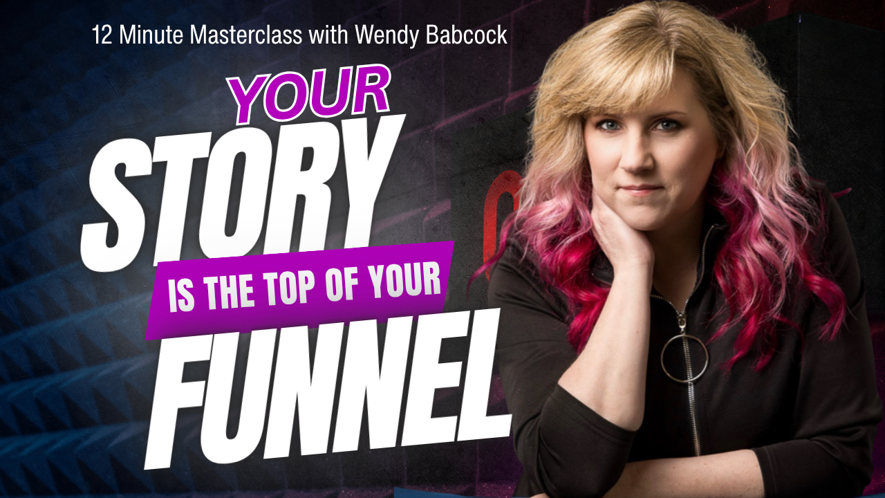 Your Story Is the Top of Your Funnel masterclass with Wendy Babcock
